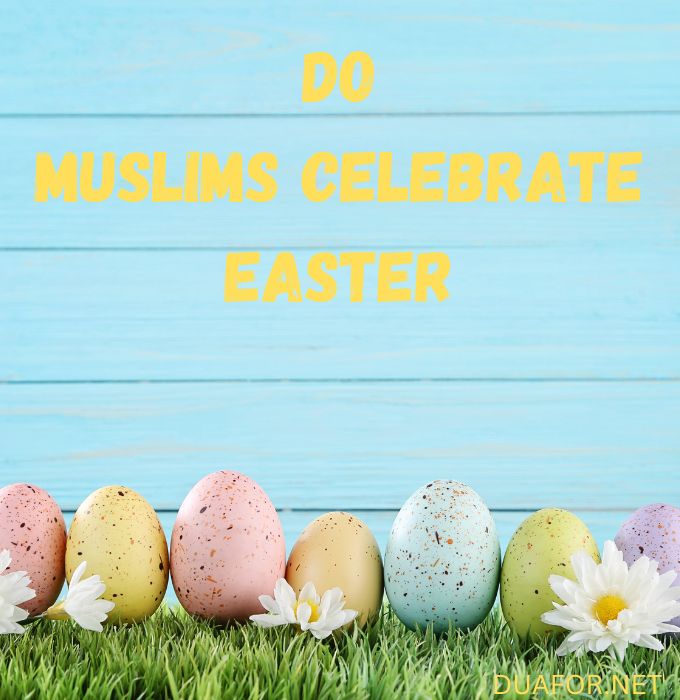 Do Muslims Celebrate Easter